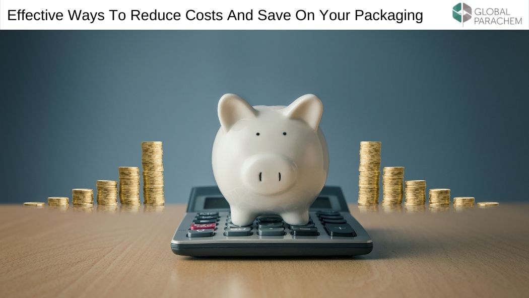 Effective Ways To Reduce Costs And Save On Your Packaging
